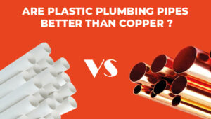 Are Plastic Plumbing Pipes Better Than Copper Pipes